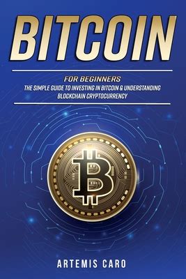 Bitcoin For Beginners The Simple Guide To Investing In Bitcoin