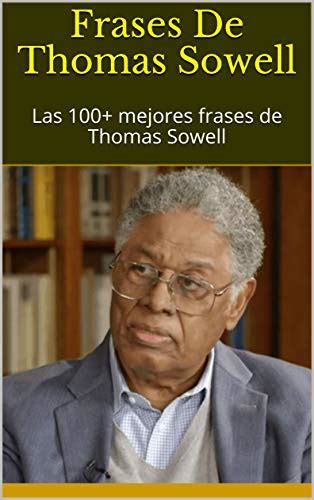 Frases De Thomas Sowell Las Mejores Frases De Thomas Sowell By