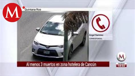 Balacera En Cancún Deja Tres Muertos Y Un Herido Youtube