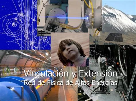 PPT Vinculación y Extensión Red de Física de Altas Energías