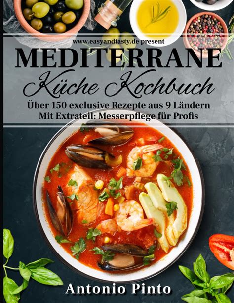 Mediterrane Küche Kochbuch Kochen mit mehr als 150 einfachen leckeren