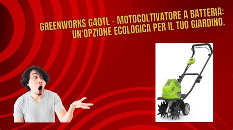 Greenworks G40TL Motocoltivatore A Batteria Un Opzione Ecologica Per