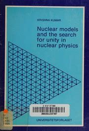 Nuclear Models And The Search For Unity In Nuclear Physics Krishna