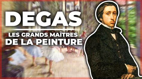 Edgar Degas Les Grands Maîtres de la Peinture YouTube