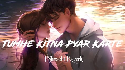 Tumhe Kitna Pyaar Karte Slowed Reverb Arijit Singh Mithoon Bawaal