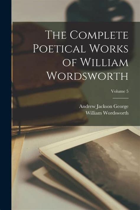 The Complete Poetical Works Of William Wordsworth Volume 5 Von William