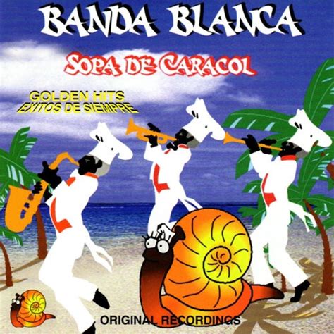 Sopa De Caracol Golden Hits Exitos De Siempre De Banda Blanca Napster