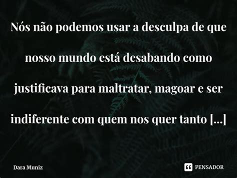 ⁠nós Não Podemos Usar A Desculpa De Dara Muniz Pensador