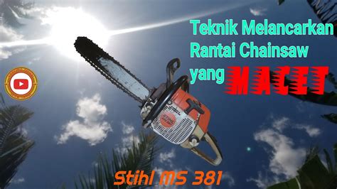 Teknik Servis Rantai Chainsaw Stihl Ms Yang Macet Youtube