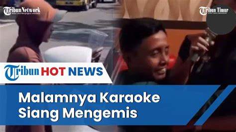 Siang Mengemis Malamnya Karaoke Gaya Pengemis Hedon Youtube