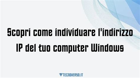 Scopri Come Individuare L Indirizzo Ip Del Tuo Computer Windows