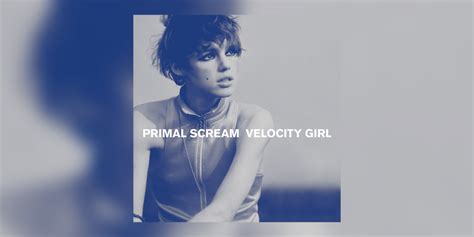 Primal Scream S Velocity Girl To Be Reissued On Vinyl With Brand New