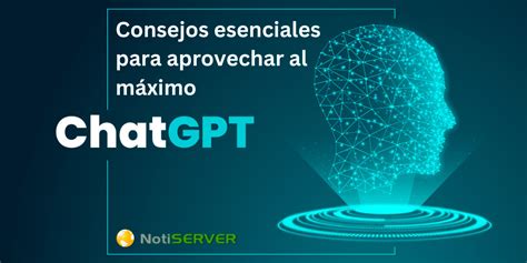 Consejos Esenciales Para Aprovechar Al M Ximo Chat Gpt La Voz