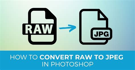 Easy Ways To Convert Raw Files To Jpeg In Photoshop