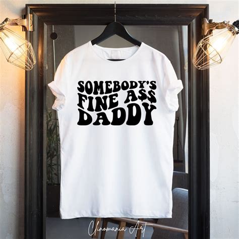 Somebody S Fine Ass Daddy Svg Dad Svg Daddy Svg Funny Etsy