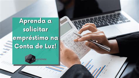 Aprenda A Solicitar Empr Stimo Na Conta De Luz Experience