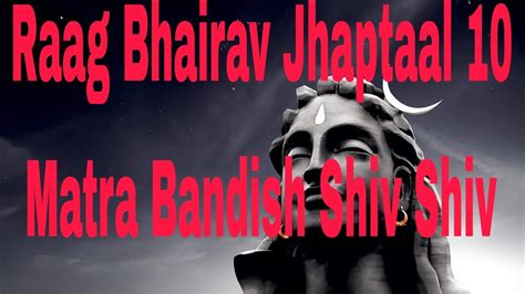 Raag Bhairav Jhaptaal 10 Beats Bandish Shiv Shiv Sankar Youtube