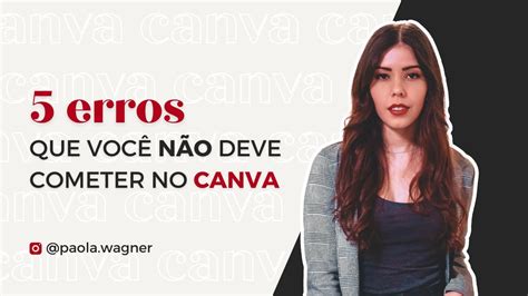 5 Erros Que Você Não Deve Cometer Ao Criar Seus Posts No Canva Paola