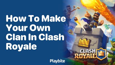 How To Make Your Own Clan In Clash Royale Playbite