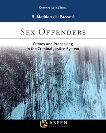 Amazon Sex Offenders Crime And Processing In The Criminal Justice System 9781454850342