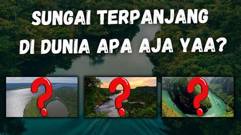 DERETAN SUNGAI TERBESAR DAN TERPANJANG DIDUNIA APA SAJAAA YouTube