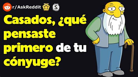 Casados Qu Pensaste Primero De Tu C Nyuge R Askreddit Reacci N