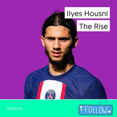 Ilyes Housni The Rise Paris Saint Germain Song Goalya Season