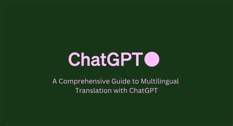 A Comprehensive Guide To Multilingual Translation With Chatgpt Pollion