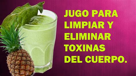 JUGO PARA ELIMINAR TOXINAS DEL CUERPO YouTube