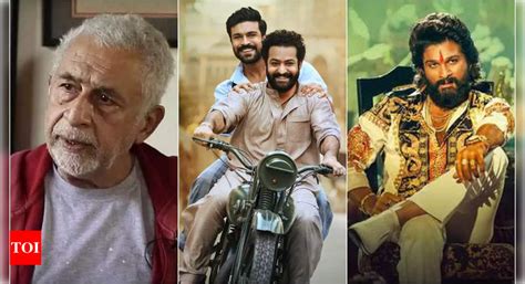 Naseeruddin Shah Says He Couldn T Watch RRR And Pushpa Apart From The