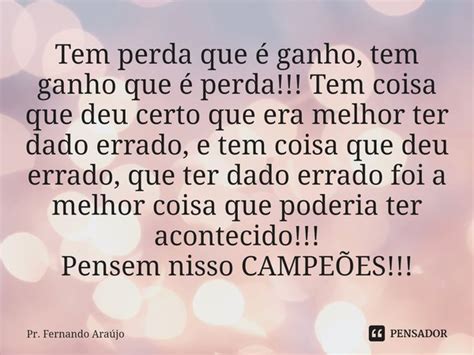 ⁠tem Perda Que é Ganho Tem Ganho Que Pr Fernando Araújo Pensador