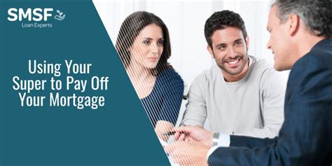 Using Your Super To Pay Off Your Mortgage Smsf Loan Experts