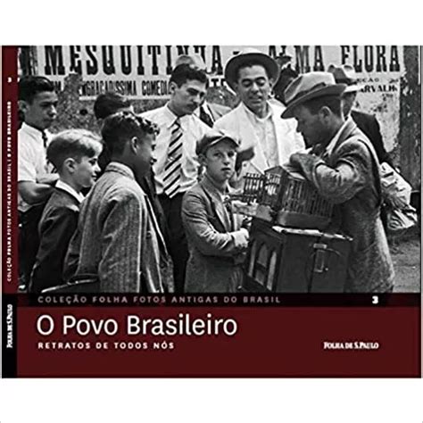 Livro O Povo Brasileiro Retratos De Todos Nós Coleção Folha Fotos