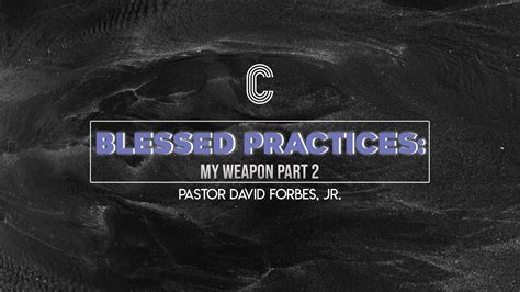 Blessed Practices My Weapon Part 2 Pastor David Forbes Jr YouTube