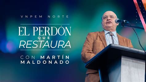 El perdón que restaura Martín Maldonado VNPEM Norte YouTube