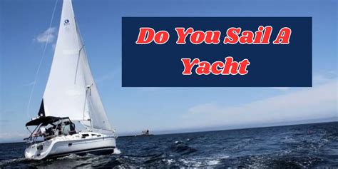 Do You Sail A Yacht