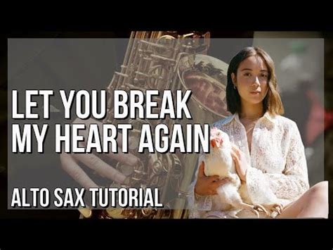 How To Play Let You Break My Heart Again By Laufey On Alto Sax