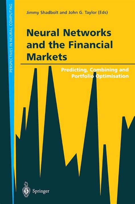 Neural Networks And The Financial Markets Predicting Combining And