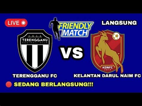 Jadwal Line Up Terengganu Fc Vs Kelantan Darul Naim Fc Friendly