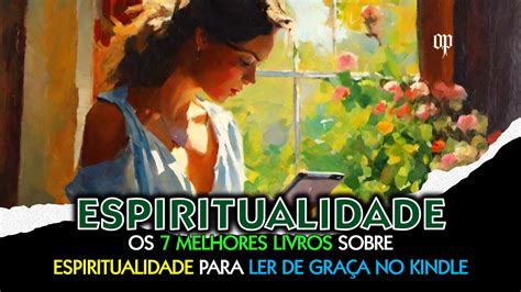 Os 9 Melhores Livros sobre Espiritualidade Para Ler Grátis no Kindle