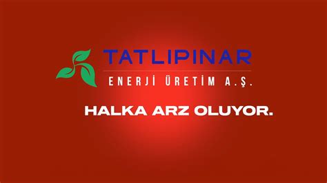 TATLIPINAR ENERJİ ÜRETİM A Ş HALKA ARZ OLUYOR YouTube