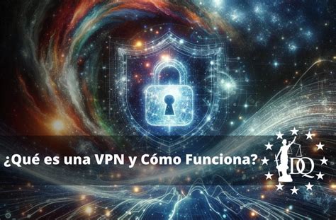 ¿qué Es Una Vpn Y Cómo Funciona