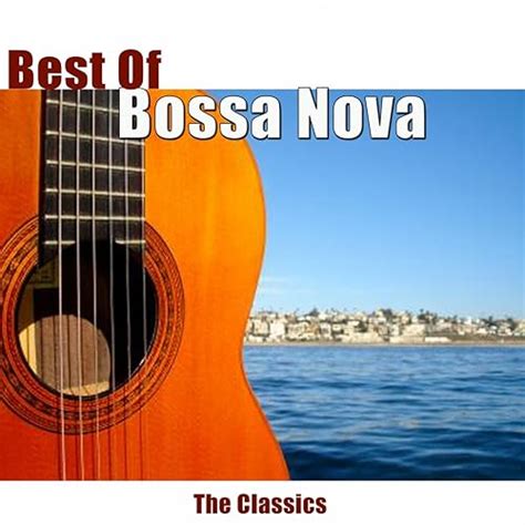 Best Of Bossa Nova The Classics By Various Artists On Amazon Music Uk