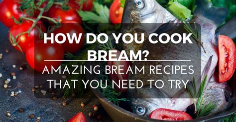 How Do You Cook Bream? Amazing Bream Recipes That You Need To Try