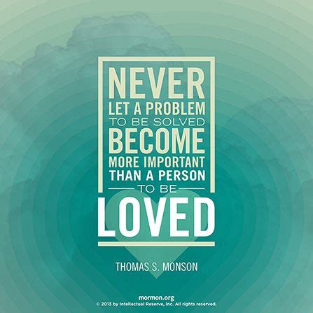 Never Let A Problem To Be Solved Become More Important Than A Person