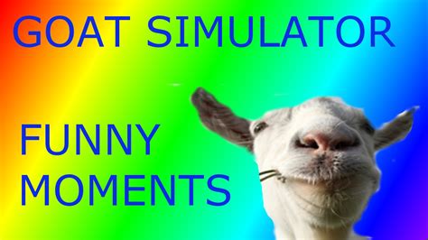 Goat Simulator Funny Moments Part 1 Have A Nice Fall I Am The King