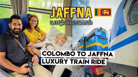 Colombo To Jaffna Luxury Train Ride Ep Eng Sub Youtube