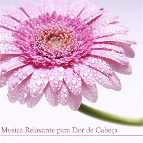 Play Musica Relaxante Para Dor De Cabe A Musicas Instrumentais De