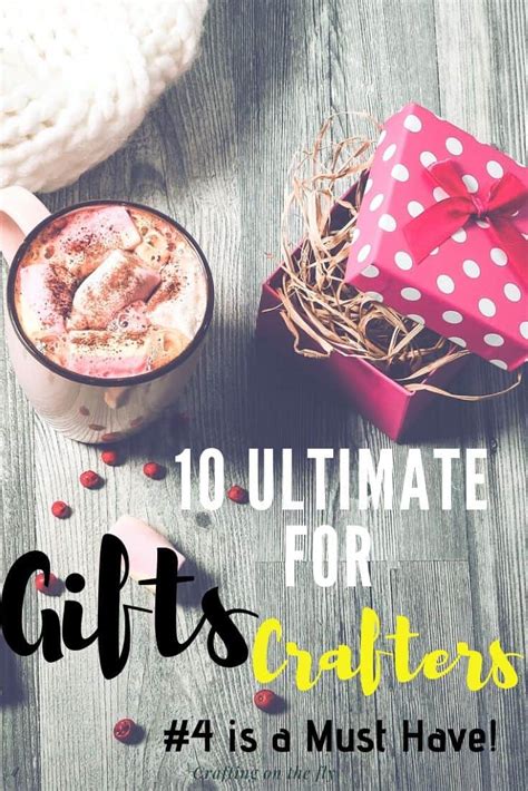 Ultimate Gifts for Crafters - Crafting on the Fly