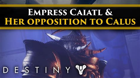 Destiny 2 Lore Empress Caiatls And Her Mentor Betrayed Emperor Calus